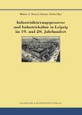 Industrialisierungsprozesse und Industriekultur in Leipzig im 19. und 20. Jahrhundert