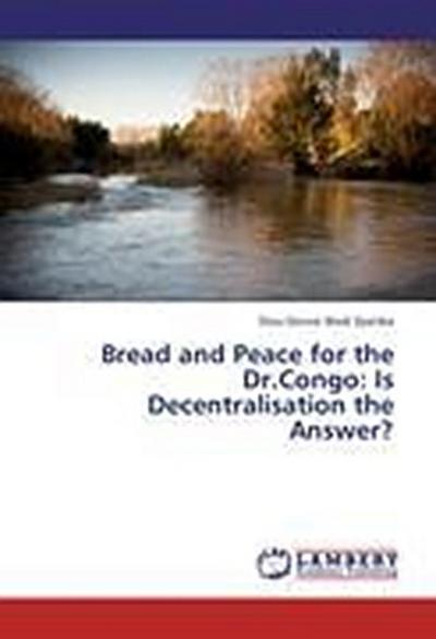 Bread and Peace for the Dr.Congo: Is Decentralisation the Answer?