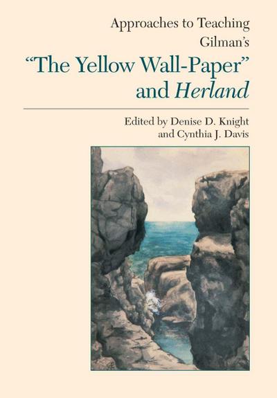 Approaches to Teaching Gilman’s the Yellow Wall-Paper and Herland