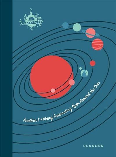 Iflscience: Another F*#king Fascinating Spin Around the Sun: A 12-Month Undated Planner