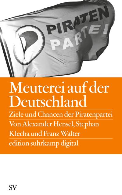 Meuterei auf der Deutschland: Ziele und Chancen der Piratenpartei (edition suhrkamp)