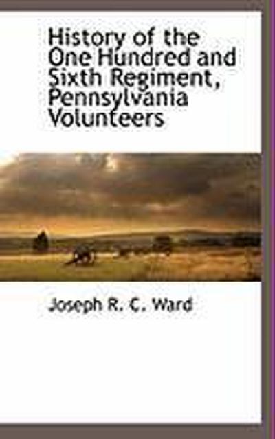 History of the One Hundred and Sixth Regiment, Pennsylvania Volunteers