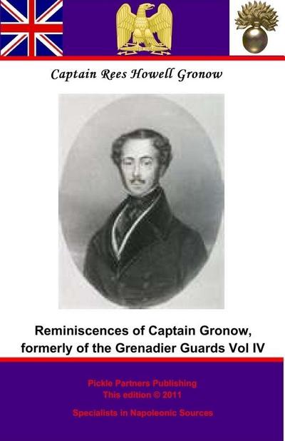 Captain Gronow’s Last Recollections, being a Fourth and Final Series of his Reminiscences and Anecdotes