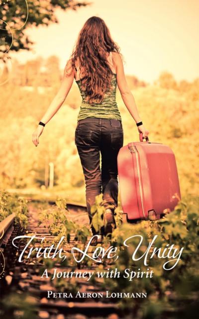 Truth, Love, Unity – a Journey with Spirit