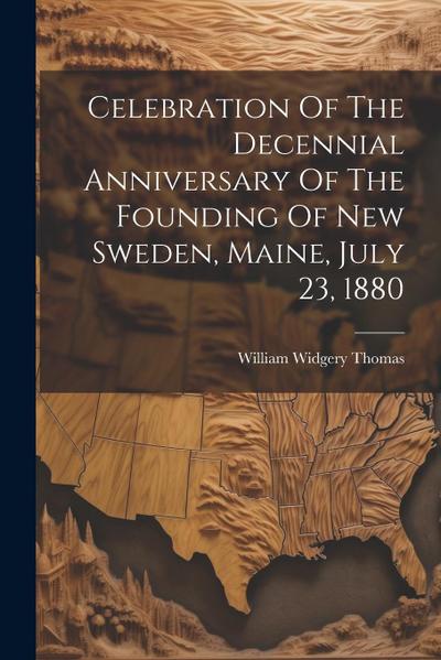 Celebration Of The Decennial Anniversary Of The Founding Of New Sweden, Maine, July 23, 1880