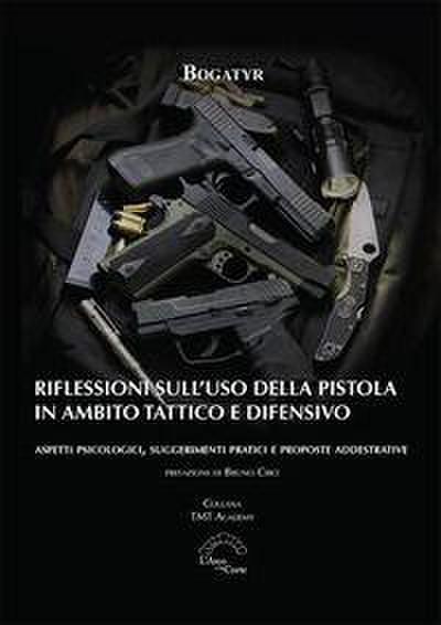 Riflessioni sull’uso della pistola in ambito tattico e difensivo. Aspetti psicologici, suggerimenti pratici e proposte addestrative