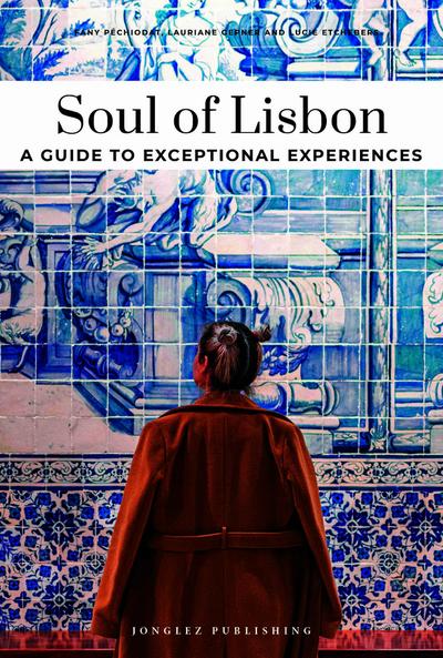 Soul of Lisbon a guide to exceptional experiences