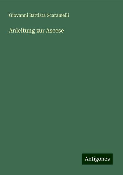 Scaramelli, G: Anleitung zur Ascese
