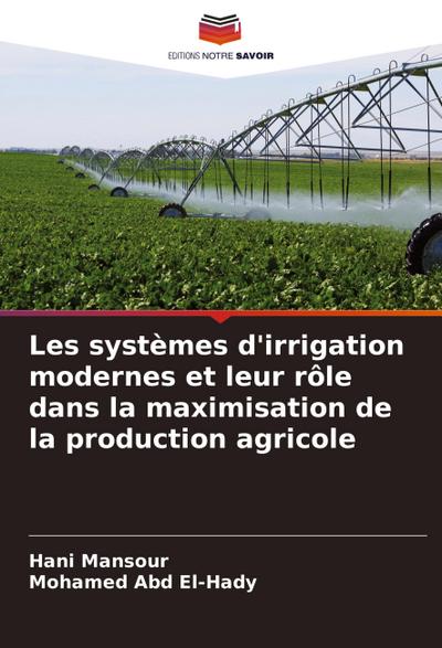 Les systèmes d’irrigation modernes et leur rôle dans la maximisation de la production agricole