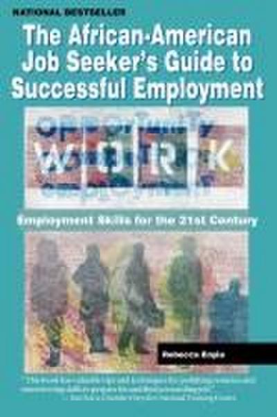 The African American Job Seeker’s Guide to Successful Employment: Employment Skills for the 21st Century