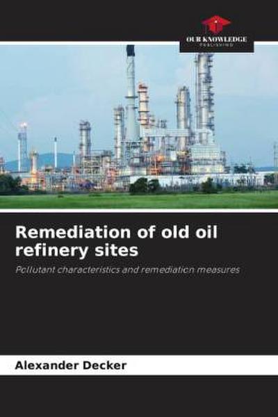 Remediation of old oil refinery sites
