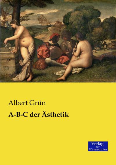 A-B-C der Ästhetik - Albert Grün