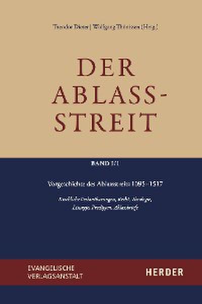 Der Ablassstreit. Dokumente, Ökumenische Kommentierungen, Beiträge / Der Ablassstreit. Dokumente, Ökumenische Kommentierungen, Beiträge. Abteilung I: Dokumente zum Ablassstreit