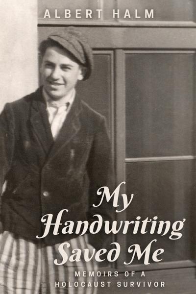 My Handwriting Saved Me: Memoirs of a Holocaust Survivor