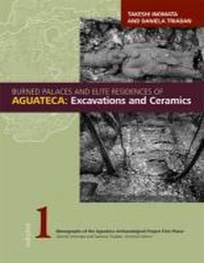 Burned Palaces and Elite Residences of Aguateca: Excavations and Ceramics