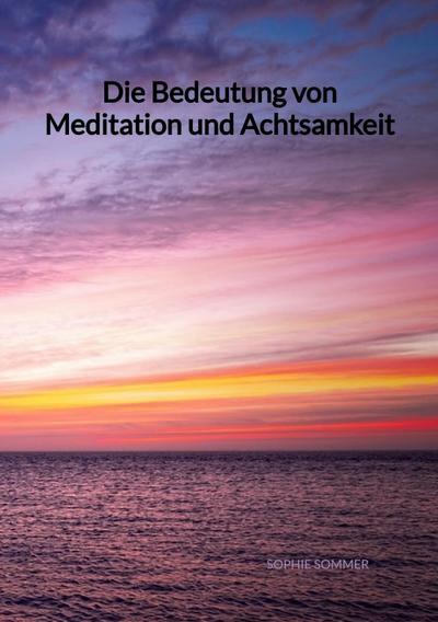 Die Bedeutung von Meditation und Achtsamkeit