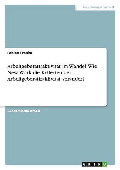Arbeitgeberattraktivität im Wandel. Wie New Work die Kriterien der Arbeitgeberattraktivität verändert
