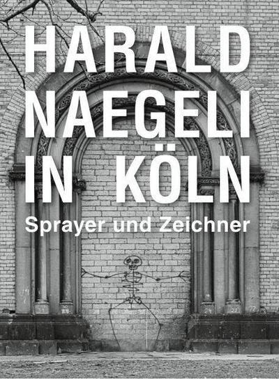 Harald Naegeli in Köln. Sprayer und Zeichner
