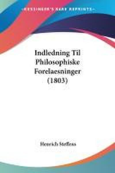 Indledning Til Philosophiske Forelaesninger (1803)