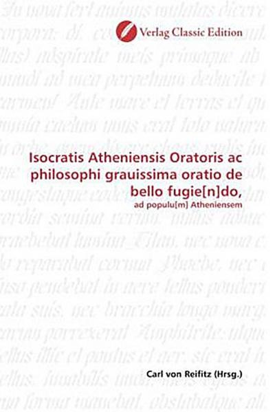 Isocratis Atheniensis Oratoris ac philosophi grauissima oratio de bello fugie[n]do