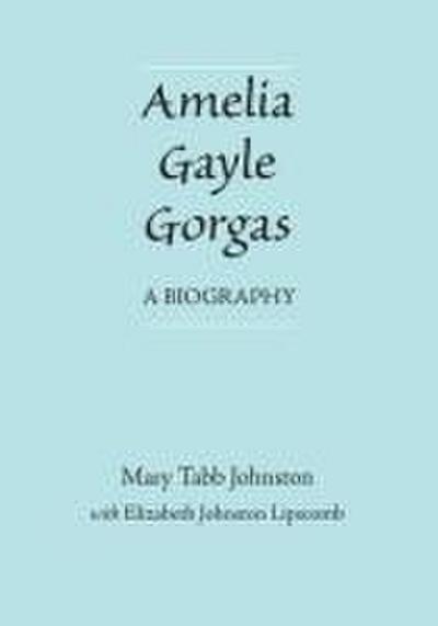 Amelia Gayle Gorgas: A Biography