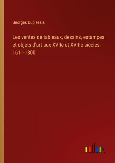 Les ventes de tableaux, dessins, estampes et objets d’art aux XVIIe et XVIIIe siècles, 1611-1800