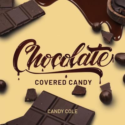 Cole, C: Chocolate Covered Candy