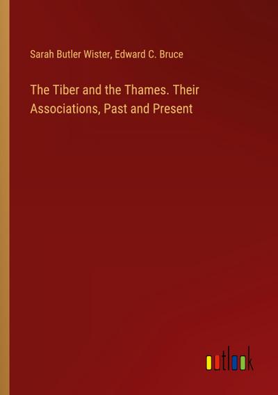 The Tiber and the Thames. Their Associations, Past and Present