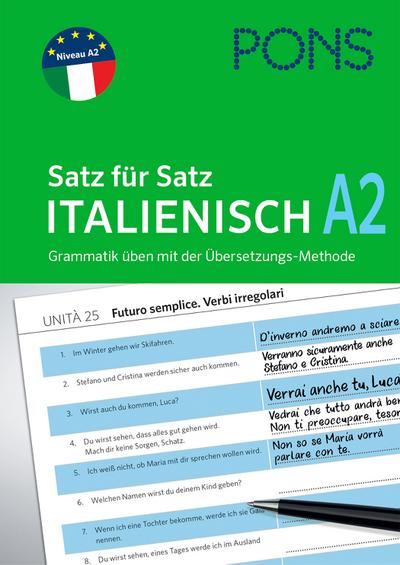 PONS Satz für Satz Italienisch A2: Grammatik üben mit der Übersetzungs-Methode (PONS Satz für Satz - Übungsgrammatik)