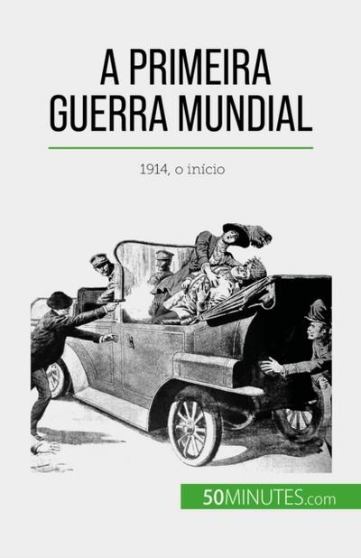 A Primeira Guerra Mundial (Volume 1)