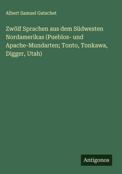Zwölf Sprachen aus dem Südwesten Nordamerikas (Pueblos- und Apache-Mundarten; Tonto, Tonkawa, Digger, Utah)