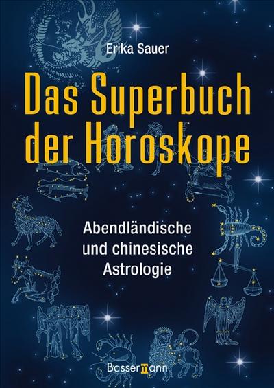 Das Superbuch der Horoskope: Abendländische und chinesische Astrologie