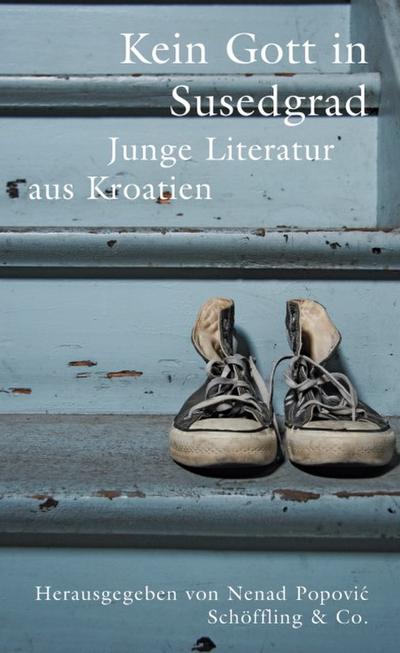 Kein Gott in Susedgrad: Junge Literatur aus Kroatien