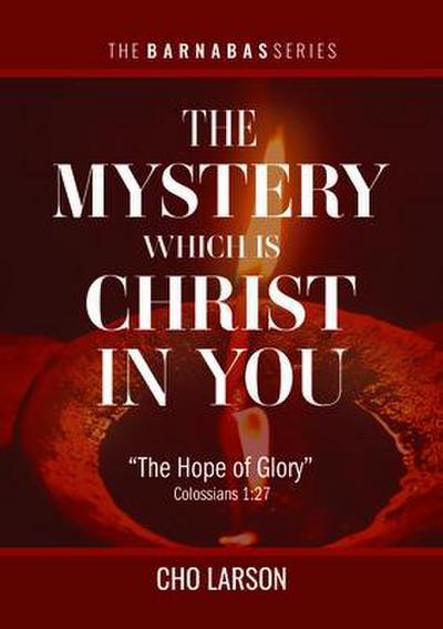The Mystery Which Is Christ in You: "The Hope of Glory" (Colossians 1