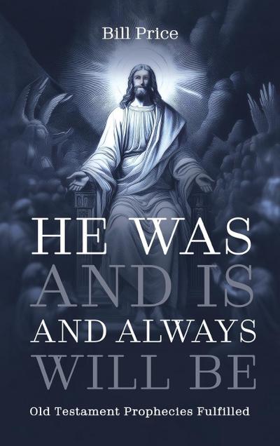 He Was and Is and Always Will Be