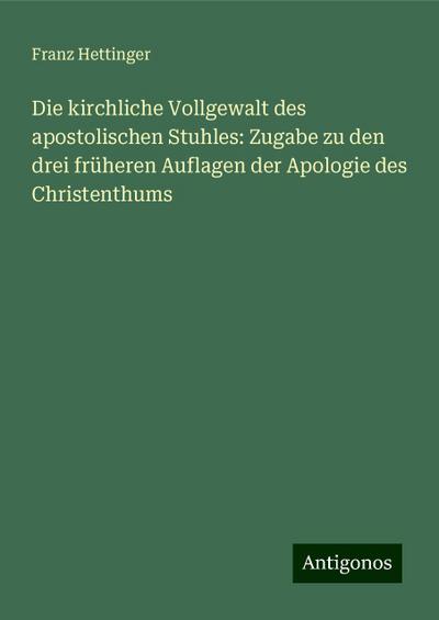 Hettinger, F: Die kirchliche Vollgewalt des apostolischen St