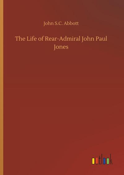 The Life of Rear-Admiral John Paul Jones