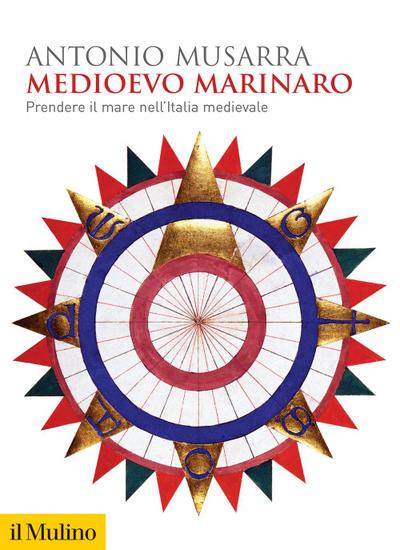 Medioevo marinaro. Prendere il mare nell’Italia medievale