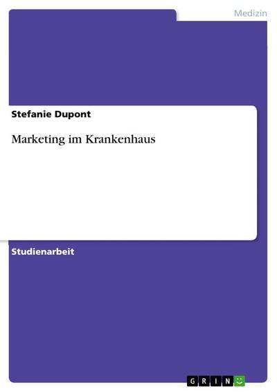 Marketing im Krankenhaus - Stefanie Dupont