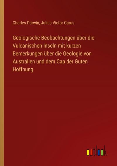 Geologische Beobachtungen über die Vulcanischen Inseln mit kurzen Bemerkungen über die Geologie von Australien und dem Cap der Guten Hoffnung
