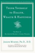 Think Yourself to Health, Wealth & Happiness