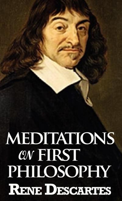 Meditations on First Philosophy - Rene Descartes