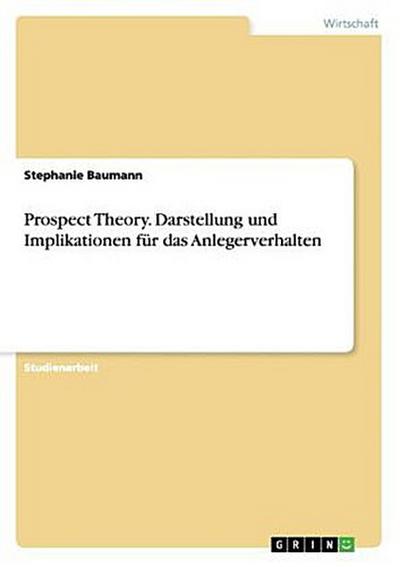 Prospect Theory. Darstellung und Implikationen für das Anlegerverhalten