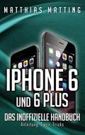 iPhone 6 und 6 plus - Das inoffizielle Handbuch