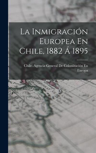 La Inmigración Europea En Chile, 1882 Á 1895