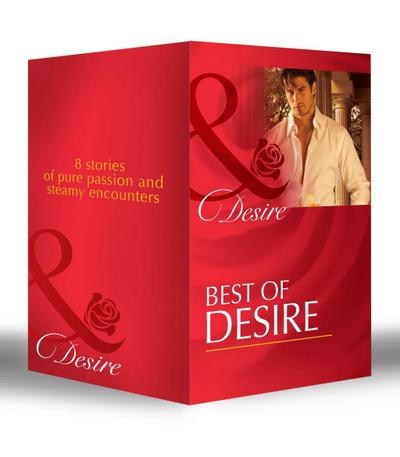 Best of Desire: The Maverick Prince / The Last Lone Wolf / Billionaire, M.D. / The Millionaire Meets His Match / The Tycoon’s Paternity Agenda / Ultimatum: Marriage / Bossman Billionaire / Master of Fortune