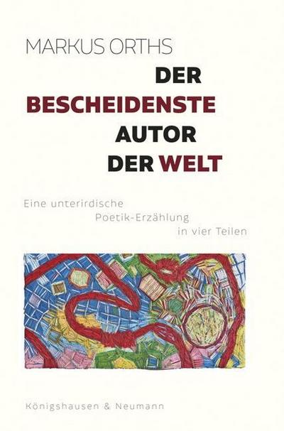 Der bescheidenste Autor der Welt: Eine unterirdische Poetik-Erzählung in vier Teilen (Literarische Miniaturen)