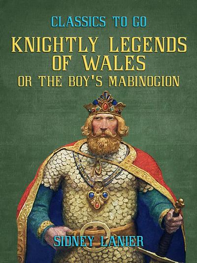 Knightly Legends of Wales, or The Boy’s Mabinogion