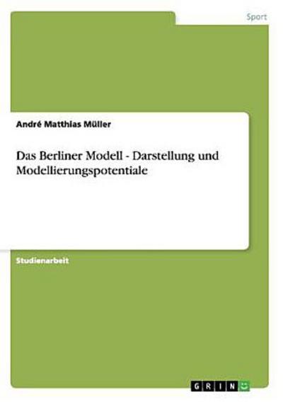 Das Berliner Modell - Darstellung und Modellierungspotentiale
