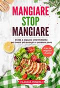 Mangiare Stop Mangiare. Dieta a digiuno intermittente per avere più energia e perdere peso (con le migliori ricette)